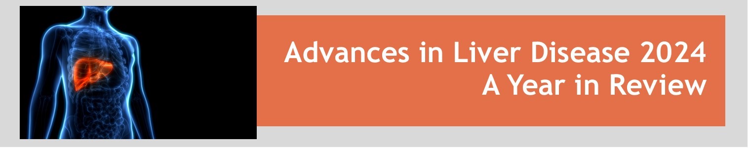 Advances in Liver Disease 2024: A Year in Review Banner